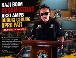 Haji Boim Kecam Keras Aksi AMPB Duduki Gedung DPRD Pati