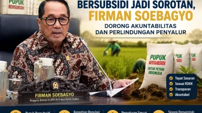 Distribusi Pupuk Bersubsidi Jadi Sorotan, Firman Soebagyo Dorong Akuntabilitas dan Perlindungan Penyalur